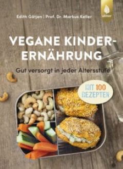 Soeben erschienen: die 2. Auflage des Buches „Vegane Kinderernährung“ von Dr. Markus Keller und Edith Gätjen